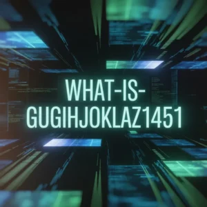 what-is-gugihjoklaz1451? Exploring the Mystery Behind the Name